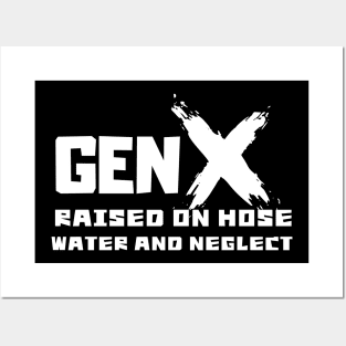 GEN X raised on hose water and neglect Posters and Art